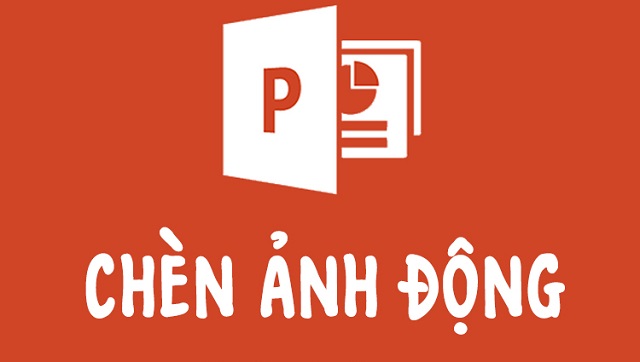 Bỏ túi cách chèn ảnh động vào PowerPoint Bỏ túi cách chèn ảnh động vào PowerPoint