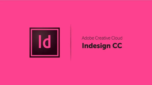 Adobe Indesign - Công cụ hỗ trợ thiết kế in ấn tốt nhất hiện nay