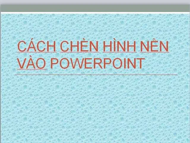 Học lỏm 3 cách chèn hình nền vào PowerPoint 5 Hình nền đã thay đổi sau khi bấm close